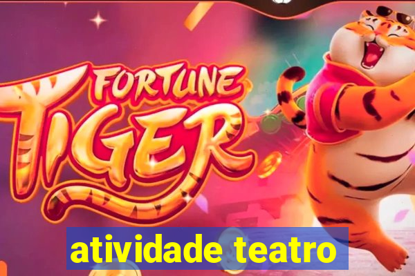 atividade teatro